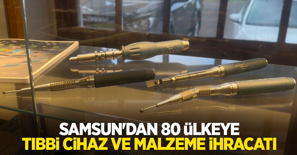 Samsun'dan 80 ülkeye tıbbi cihaz ve malzeme ihracatı