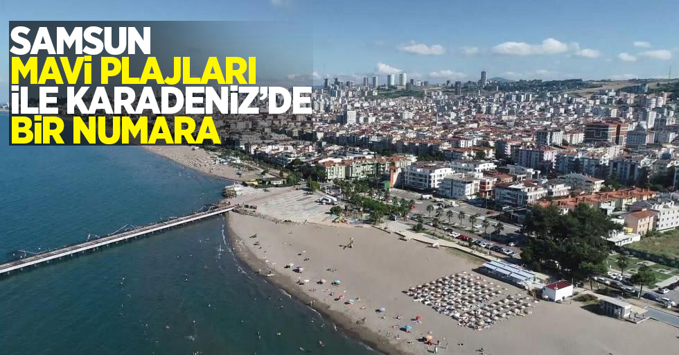 Samsun mavi bayraklı plajları ile Karadeniz'de bir numara.