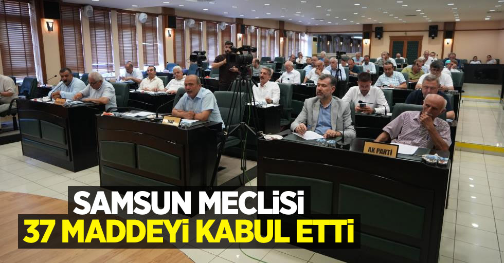 Samsun meclisi 37 maddeyi kabul etti