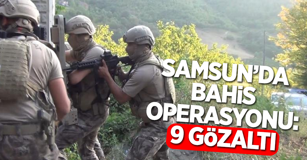 Samsunda bahis operasyonu: 9 gözaltı