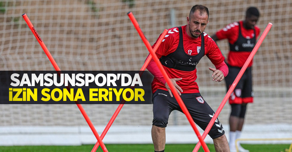 Samsunspor'da  izin sona eriyor 