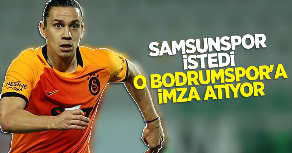 Samsunspor istedi o Bodrumspor#039;a imza atıyor
