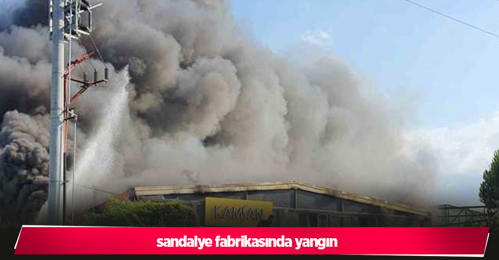 sandalye fabrikasında yangın