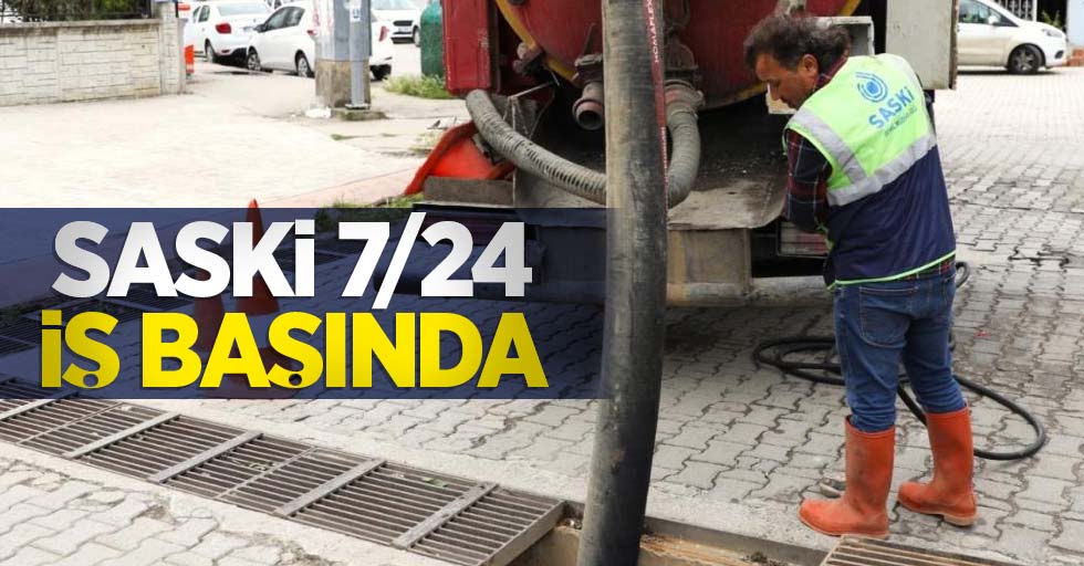 SASKİ, 7/24 iş başında