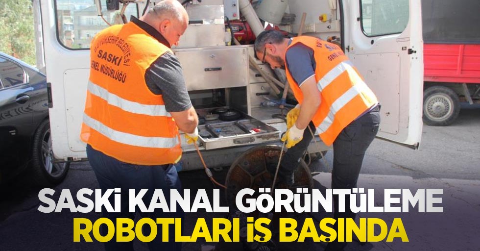 SASKİ kanal görüntüleme robotları iş başında