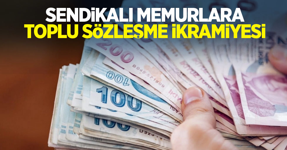 Sendikalı memurlara toplu sözleşme ikramiyesi