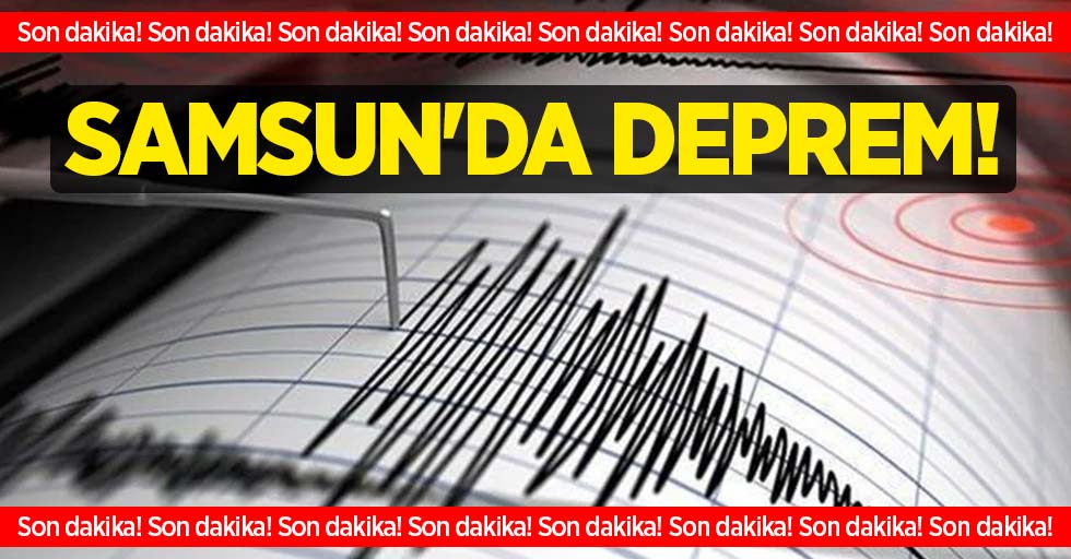 Son dakika! Samsun'da deprem