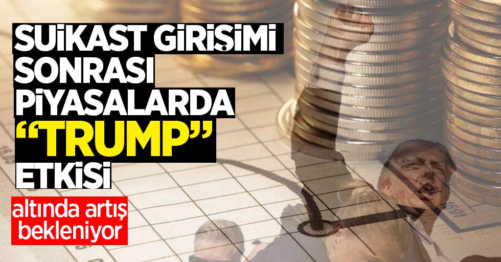 Suikast girişimi sonrası piyasalarda "Trump" etkisi: Altında artış bekleniyor!