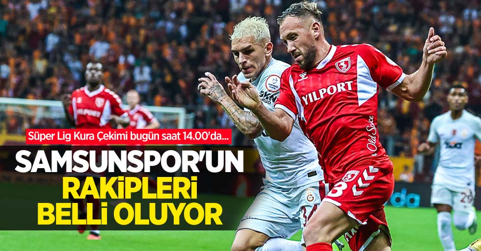 Süper Lig Kura Çekimi bugün saat 14.00'da... Samsunspor'un RAKİPLERİ BELLİ OLUYOR 