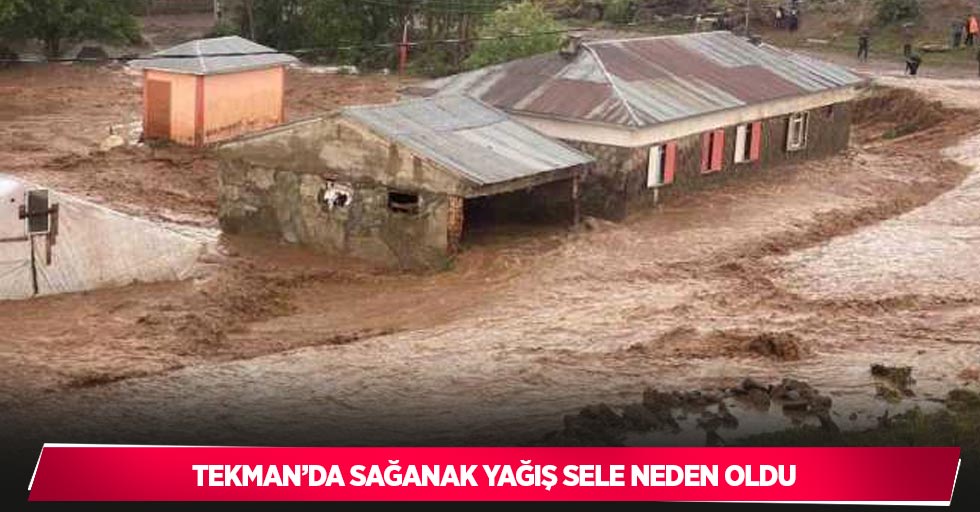 Tekman’da sağanak yağış sele neden oldu