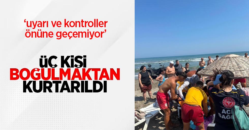 Uyarı ve kontroller önüne geçemiyor: 3 kişi boğulmaktan kurtarıldı!