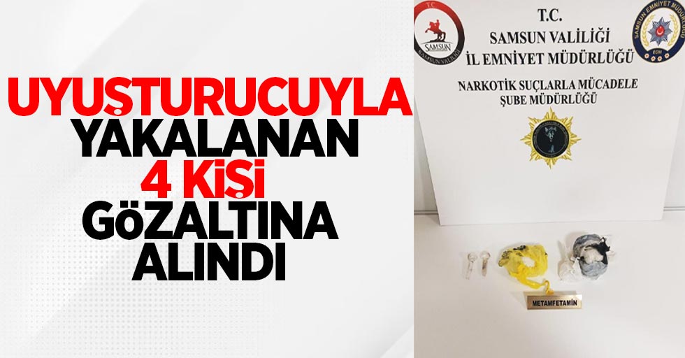 Uyuşturucuyla yakalanan 4 kişi gözaltına alındı