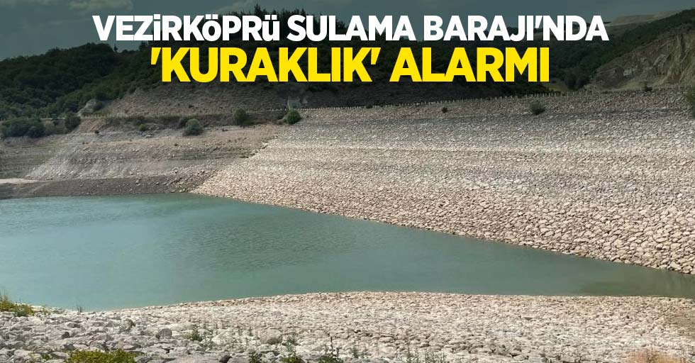 Vezirköprü Sulama Barajı'nda 'kuraklık' alarmı