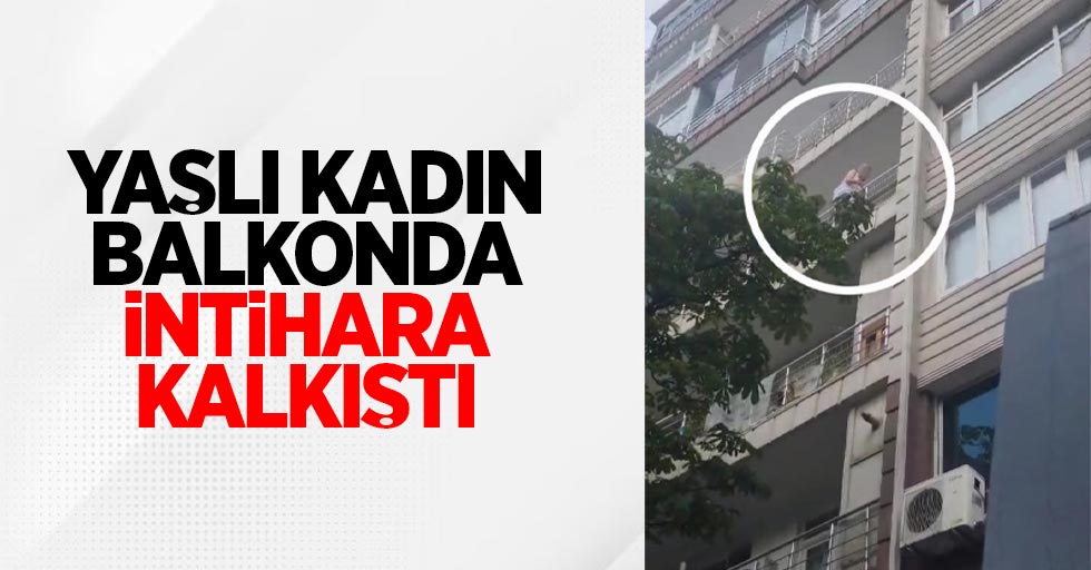 Yaşlı kadın balkonda intihara kalkıştı