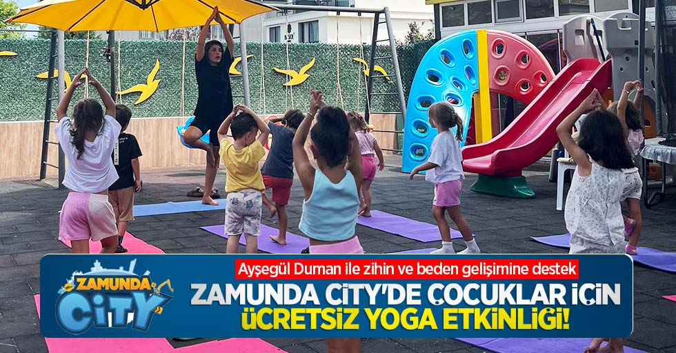 Zamunda City'de çocuklar için ücretsiz yoga etkinliği!  Ayşegül Duman ile zihin ve beden gelişimine destek