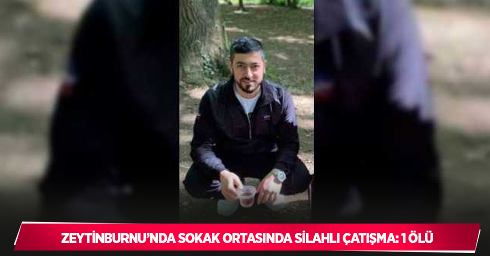 Zeytinburnu’nda sokak ortasında silahlı çatışma: 1 ölü