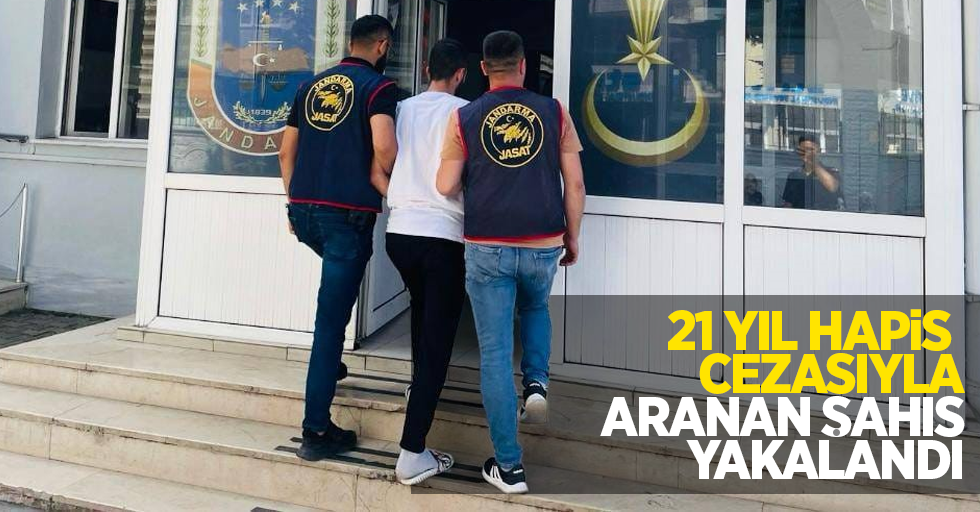 21 yıl hapis cezasıyla aranan şahıs yakalandı