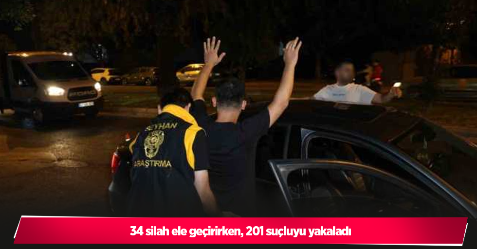 34 silah ele geçirirken, 201 suçluyu yakaladı