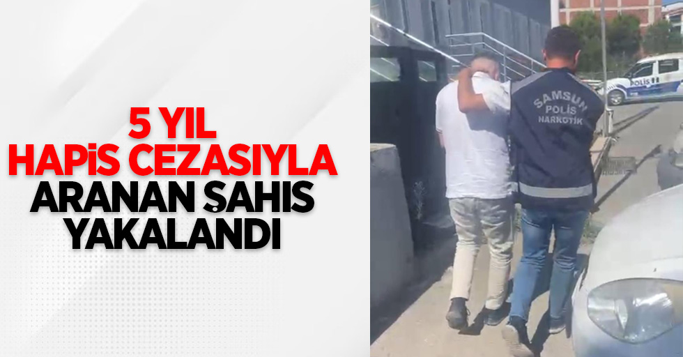 5 yıl hapis cezasıyla aranan şahıs yakalandı