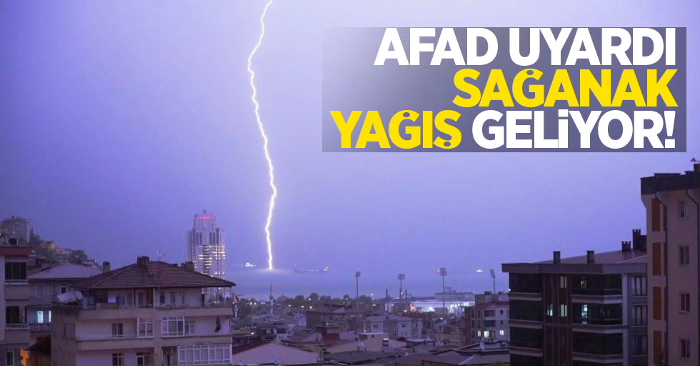 AFAD uyardı: Sağanak yağış geliyor!