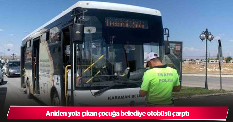 Aniden yola çıkan çocuğa belediye otobüsü çarptı