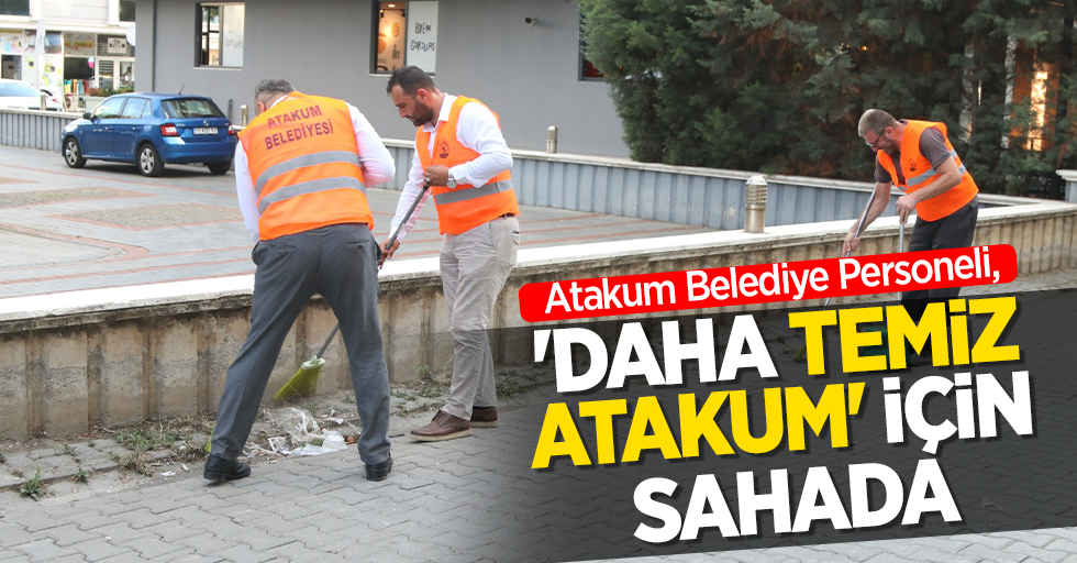 Atakum Belediye Personeli ‘Daha Temiz Atakum’   için sahada