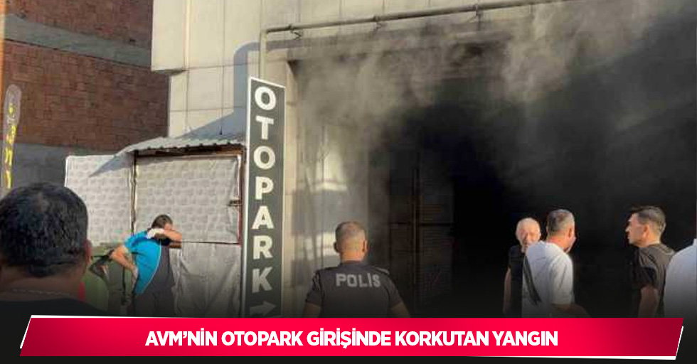 AVM’nin otopark girişinde korkutan yangın