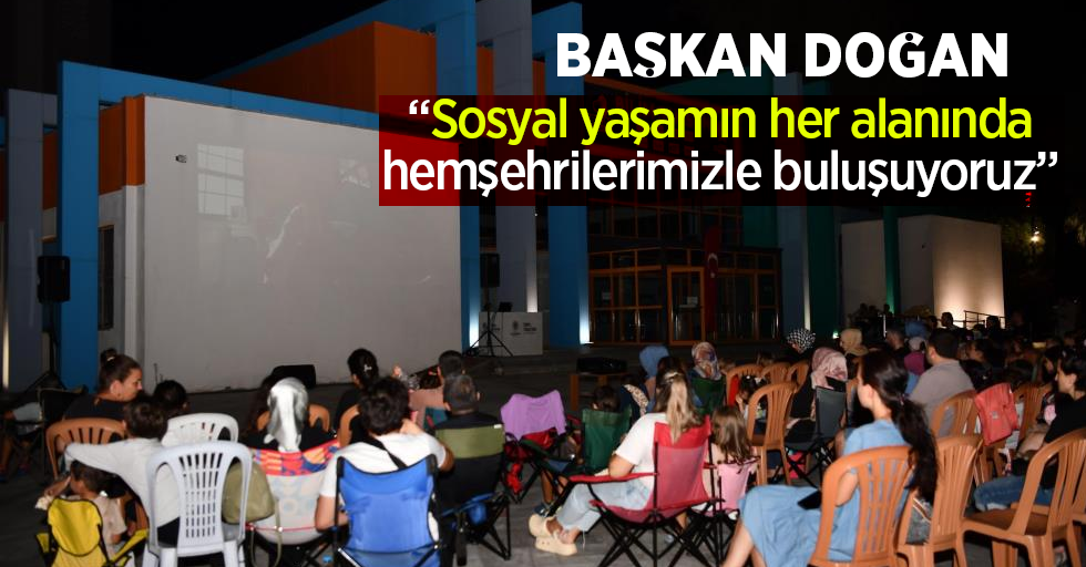 Başkan Doğan: “Sosyal yaşamın her alanında hemşehrilerimizle buluşuyoruz”