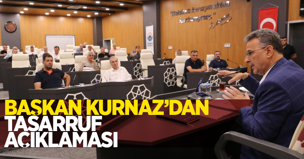 Başkan Kurnaz'dan tasarruf açıklaması