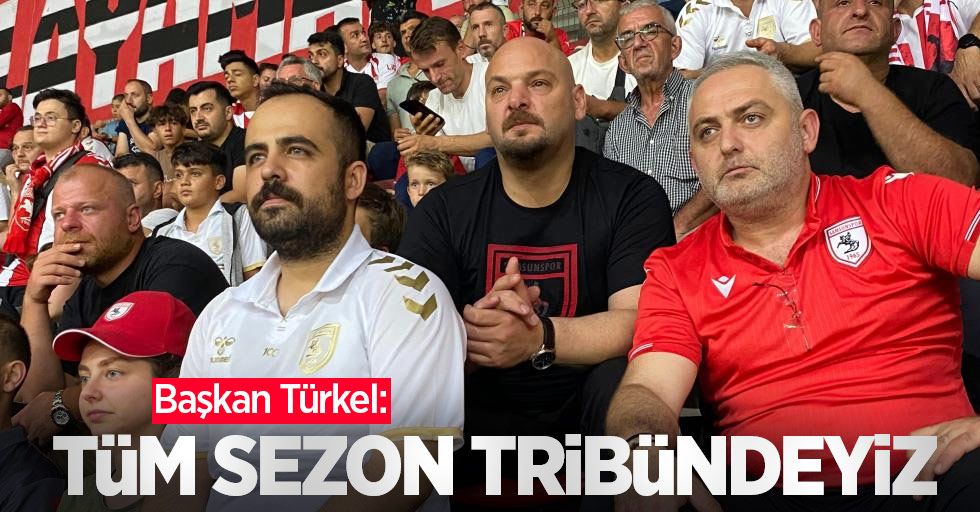 Başkan Türkel: “Tüm sezon tribündeyiz”