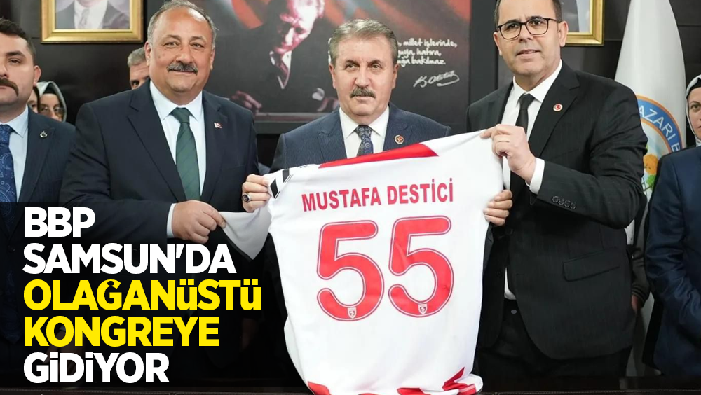 BBP Samsun'da olağanüstü kongreye gidiyor