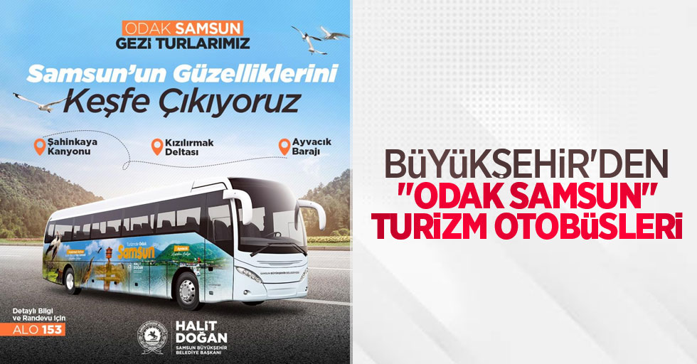 Büyükşehir’den “Odak Samsun” turizm otobüsleri