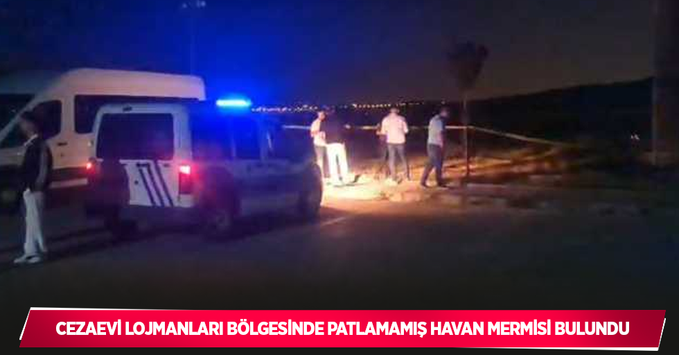 Cezaevi lojmanları bölgesinde patlamamış havan mermisi bulundu