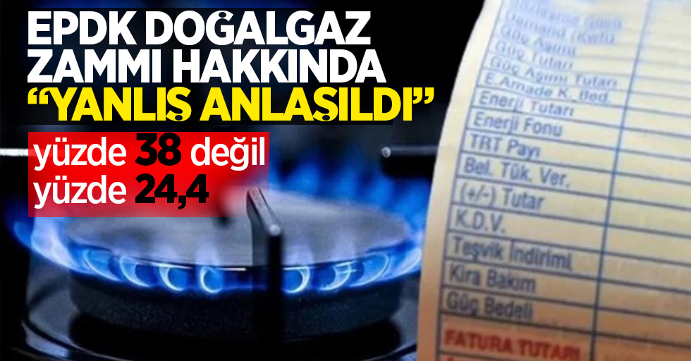 EPDK'dan doğalgaz zammı hakkında "yanlış anlaşıldı": Yüzde 38 değil yüzde 24,4