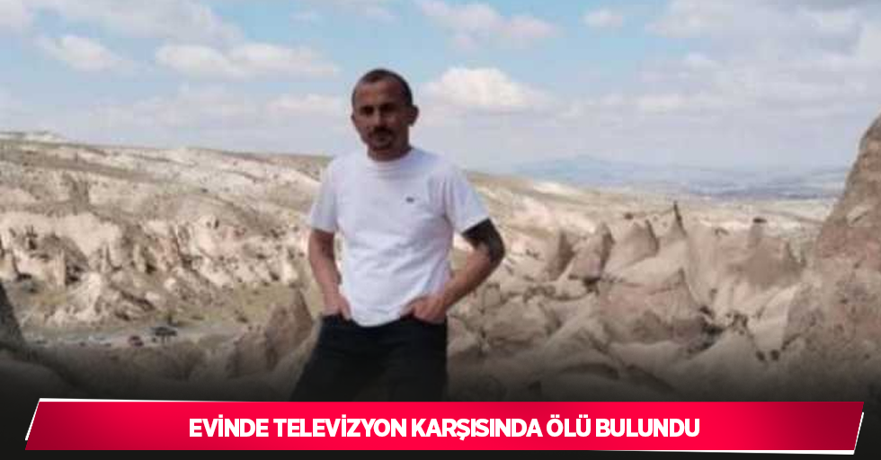 Evinde televizyon karşısında ölü bulundu