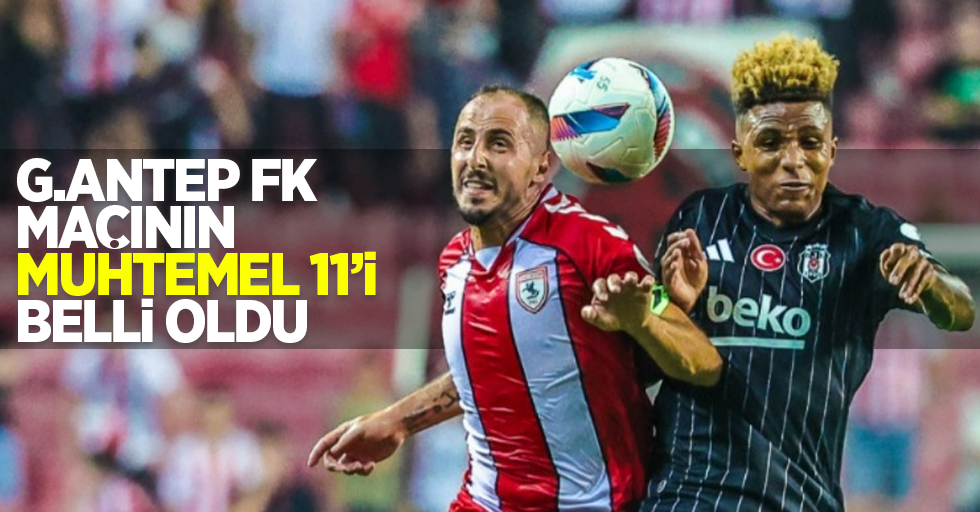 G.Antep FK maçının muhtemel 11'i belli oldu 