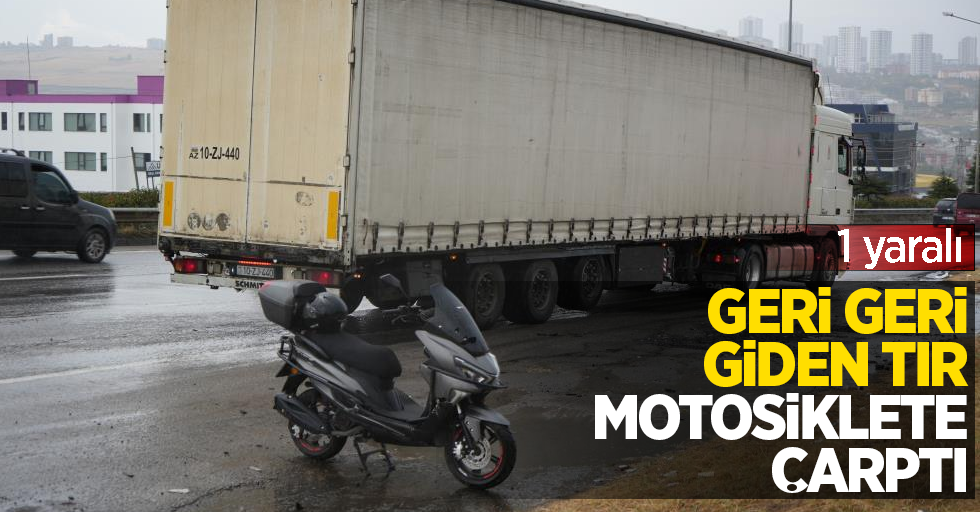 Geri geri giden tır, motosiklete çarptı: 1 yaralı