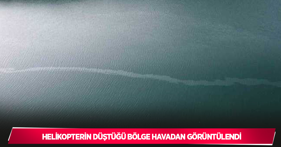 Helikopterin düştüğü bölge havadan görüntülendi