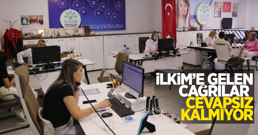 İLKİM'e gelen çağrılar cevapsız kalmıyor