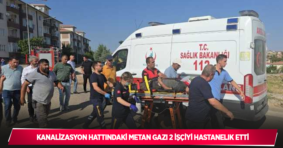 Kanalizasyon hattındaki metan gazı 2 işçiyi hastanelik etti