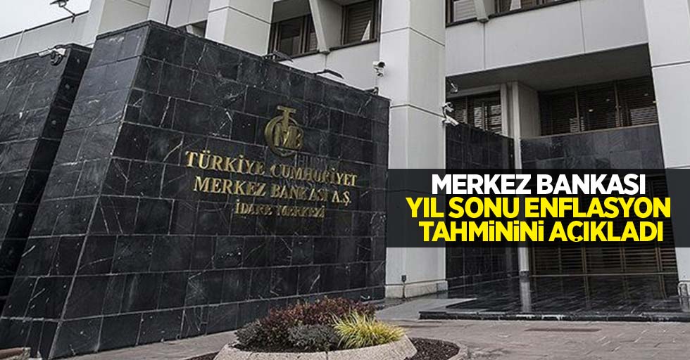 Merkez Bankası yıl sonu enflasyon tahminini açıkladı