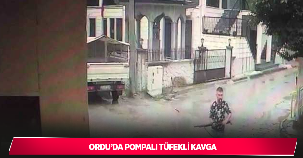 Ordu’da pompalı tüfekli kavga