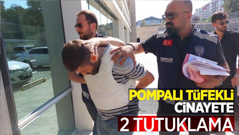 Pompalı tüfekli cinayete 2 tutuklama