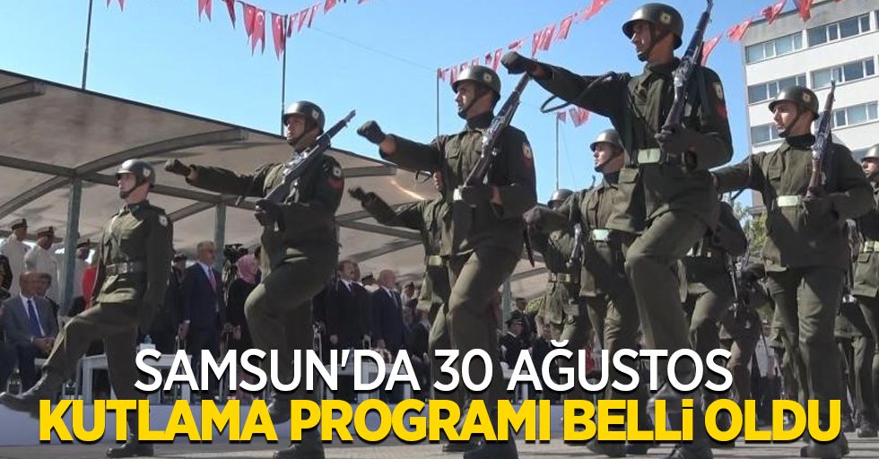 Samsun'da 30 Ağustos kutlama programı belli oldu