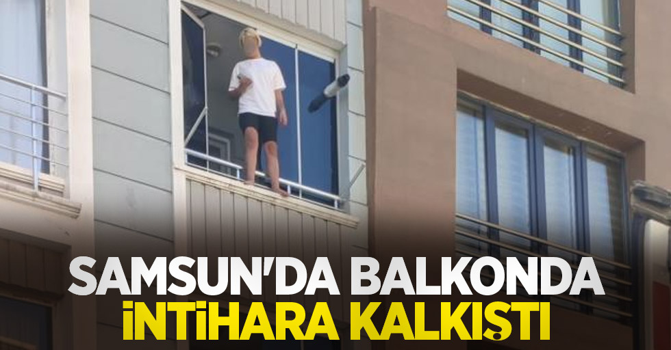 Samsun'da balkonda intihara kalkıştı