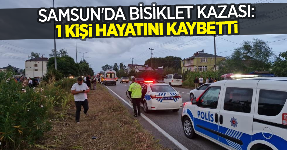 Samsun'da bisiklet kazası: 1 kişi hayatını kaybetti