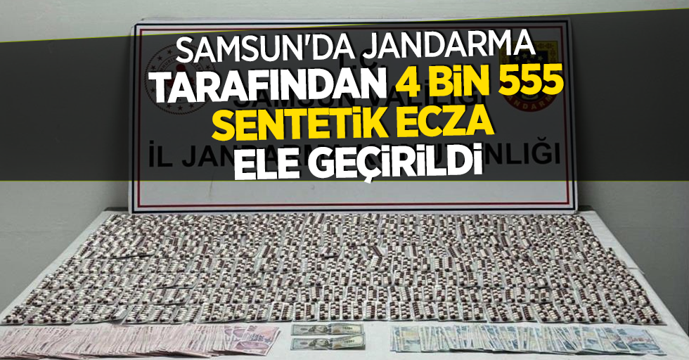 Samsun'da jandarma tarafından 4 bin 555 adet sentetik ecza ele geçirildi