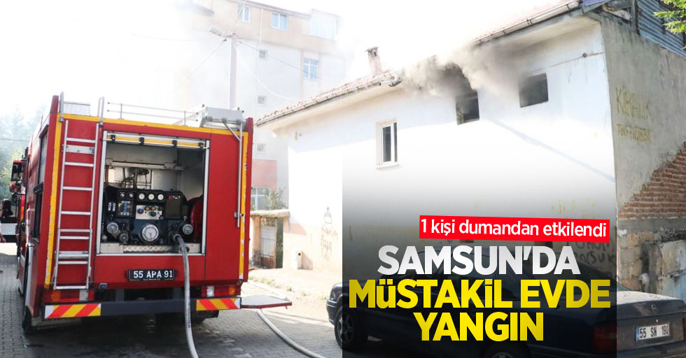 Samsun'da müstakil evde yangın: 1 kişi dumandan etkilendi