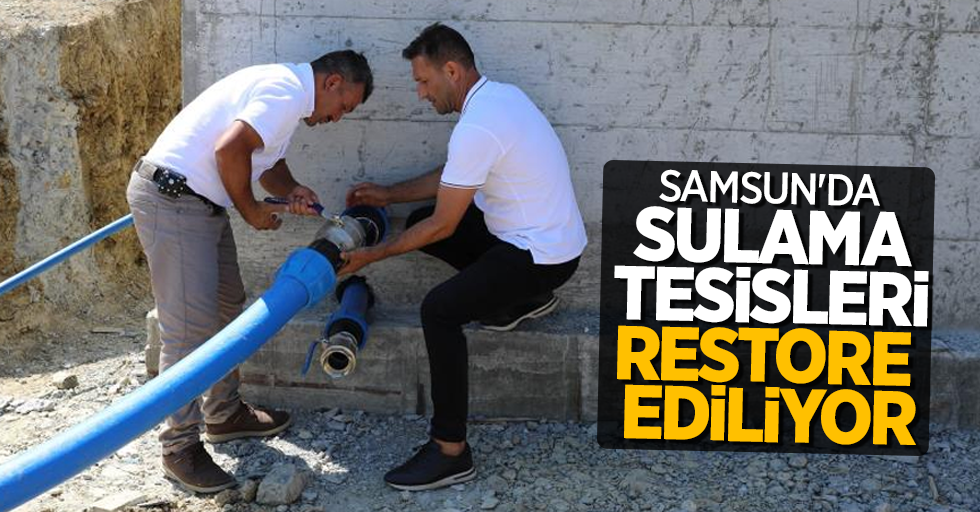 Samsun'da sulama tesisleri restore ediliyor