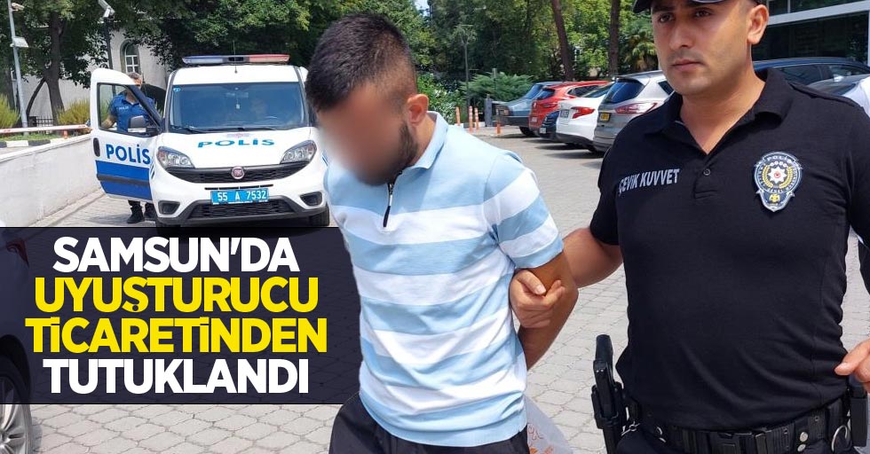 Samsun'da uyuşturucu ticaretinden tutuklandı